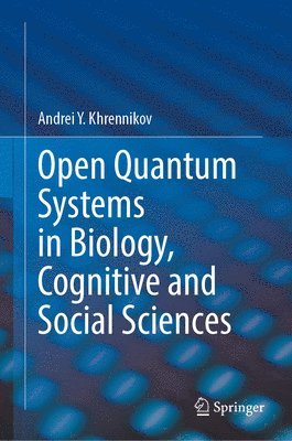 bokomslag Open Quantum Systems in Biology, Cognitive and Social Sciences