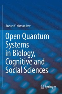 bokomslag Open Quantum Systems in Biology, Cognitive and Social Sciences
