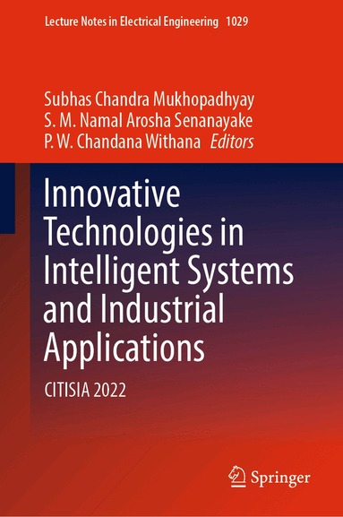 Subhas Chandra Mukhopadhyay, S.M. Namal Arosha Senanayake, P.W. Chandana Withana - Innovative Technologies in Intelligent Systems and Industrial Applications, Inbunden