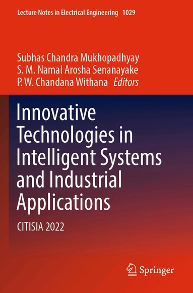 Subhas Chandra Mukhopadhyay, S.M. Namal Arosha Senanayake, P.W. Chandana Withana - Innovative Technologies in Intelligent Systems and Industrial Applications, Häftad