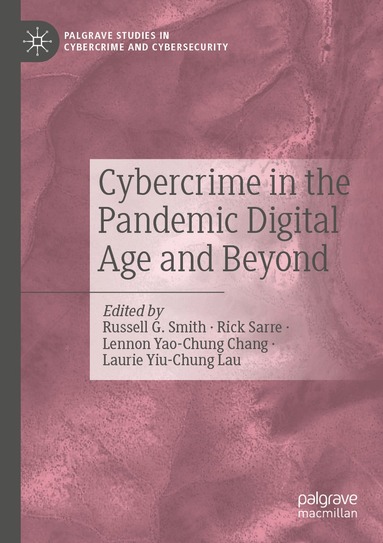 Russell G. Smith, Rick Sarre, Lennon Yao-Chung Chang, Laurie Yiu-Chung Lau - Cybercrime in the Pandemic Digital Age and Beyond, Häftad