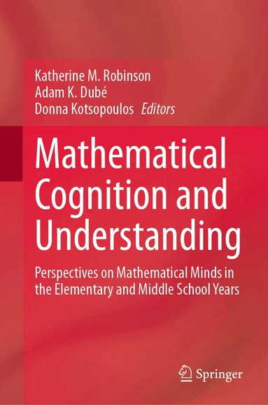 Katherine M. Robinson, Adam K. Dubé, Donna Kotsopoulos - Mathematical Cognition and Understanding, Inbunden