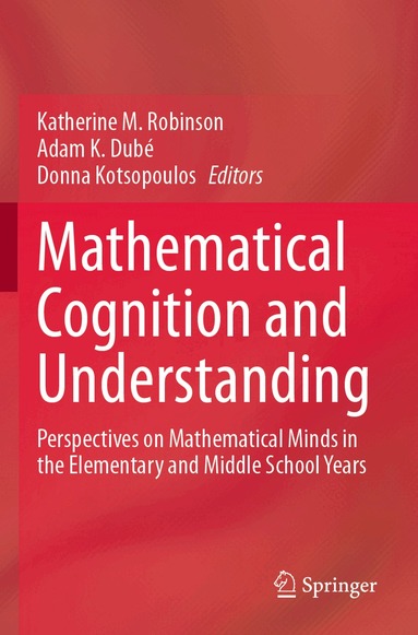 Katherine M. Robinson, Adam K. Dubé, Donna Kotsopoulos - Mathematical Cognition and Understanding, Häftad