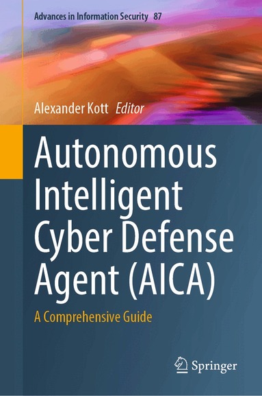 Alexander Kott - Autonomous Intelligent Cyber Defense Agent (AICA), Inbunden