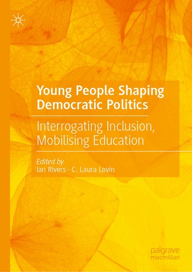 Ian Rivers, C. Laura Lovin - Young People Shaping Democratic Politics, Inbunden