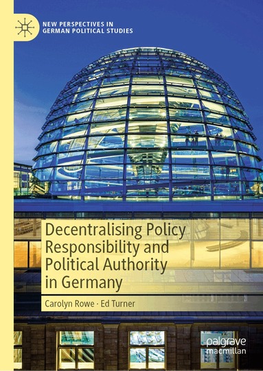 Carolyn Rowe, Ed Turner - Decentralising Policy Responsibility and Political Authority in Germany, Inbunden