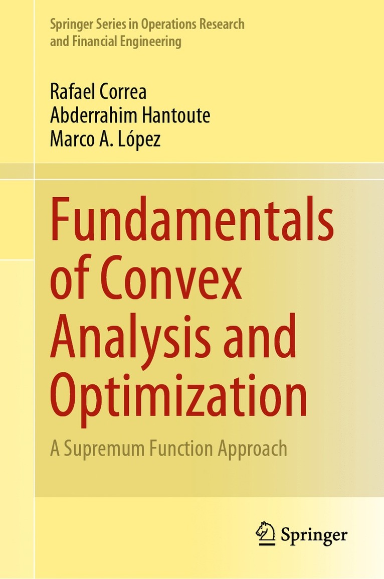 Rafael Correa, Abderrahim Hantoute, Marco A. López, Marco A. Lopez - Fundamentals of Convex Analysis and Optimization, Inbunden
