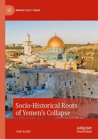 bokomslag Socio-Historical Roots of Yemens Collapse