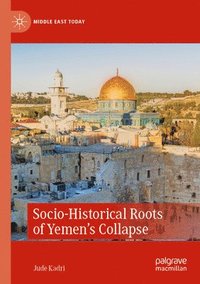 bokomslag Socio-Historical Roots of Yemens Collapse