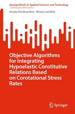 bokomslag Objective Algorithms for Integrating Hypoelastic Constitutive Relations Based on Corotational Stress Rates