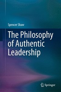 bokomslag The Philosophy of Authentic Leadership