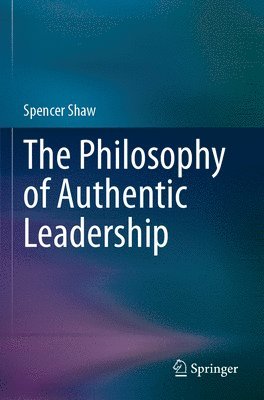 bokomslag The Philosophy of Authentic Leadership