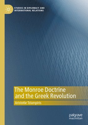 Aristotle Tziampiris - Monroe Doctrine and the Greek Revolution, Inbunden