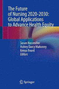 bokomslag The Future of Nursing 2020-2030: Global Applications to Advance Health Equity