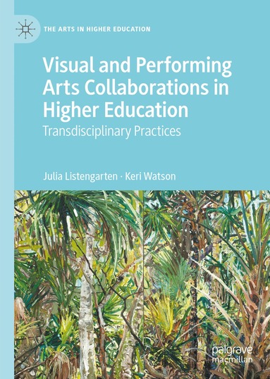 Julia Listengarten, Keri Watson - Visual and Performing Arts Collaborations in Higher Education, Inbunden