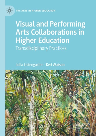 Julia Listengarten, Keri Watson - Visual and Performing Arts Collaborations in Higher Education, Häftad