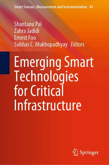 Shantanu Pal, Zahra Jadidi, Ernest Foo, Subhas C. Mukhopadhyay - Emerging Smart Technologies for Critical Infrastructure, Inbunden