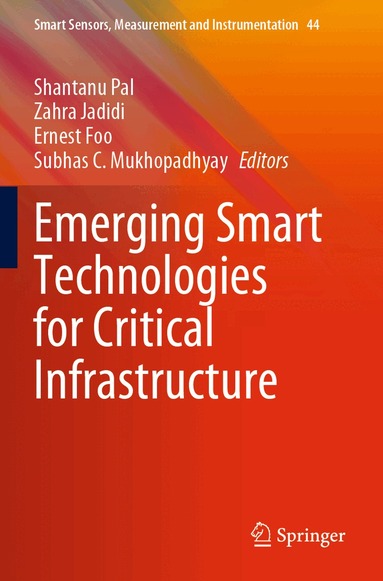 Shantanu Pal, Zahra Jadidi, Ernest Foo, Subhas C. Mukhopadhyay - Emerging Smart Technologies for Critical Infrastructure, Häftad