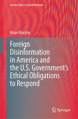 bokomslag Foreign Disinformation in America and the U.S. Governments Ethical Obligations to Respond