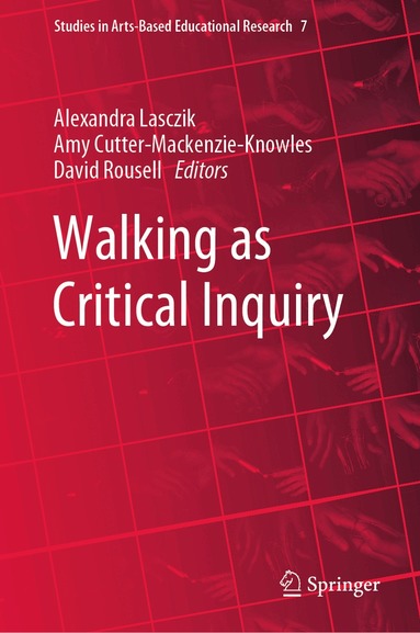 Alexandra Lasczik, Amy Cutter-Mackenzie-Knowles, David Rousell - Walking as Critical Inquiry, Inbunden