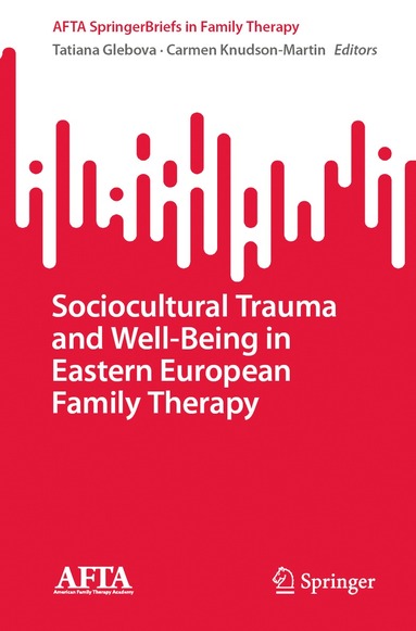 Tatiana Glebova, Carmen Knudson-Martin - Sociocultural Trauma and Well-Being in Eastern European Family Therapy, Häftad