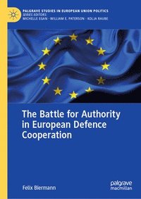 bokomslag The Battle for Authority in European Defence Cooperation