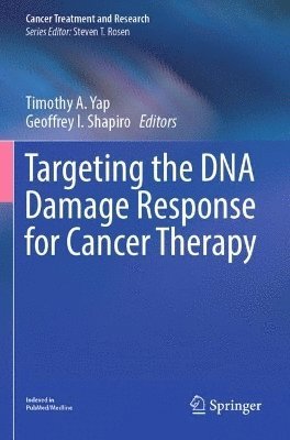 Timothy A. Yap, Geoffrey I. Shapiro - Targeting the DNA Damage Response for Cancer Therapy, Häftad