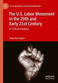 bokomslag U.S. Labor Movement in the 20th and Early 21st Century