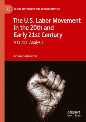 bokomslag U.S. Labor Movement in the 20th and Early 21st Century