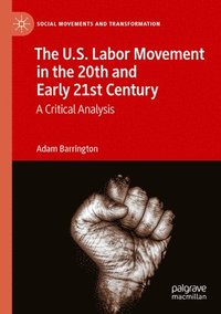 bokomslag U.S. Labor Movement in the 20th and Early 21st Century