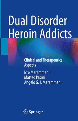 Icro Maremmani, Matteo Pacini, Angelo G. I. Maremmani - Dual Disorder Heroin Addicts, Inbunden