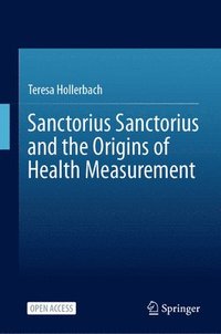 bokomslag Sanctorius Sanctorius and the Origins of Health Measurement