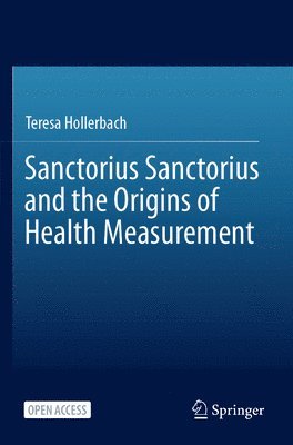 Teresa Hollerbach - Sanctorius Sanctorius and the Origins of Health Measurement, Häftad