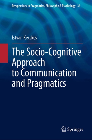 Istvan Kecskes - Socio-Cognitive Approach to Communication and Pragmatics, Inbunden