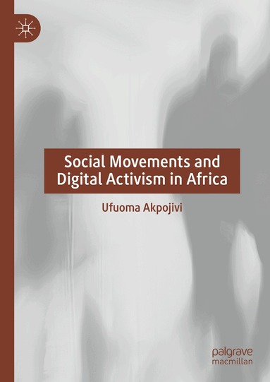 Ufuoma Akpojivi - Social Movements and Digital Activism in Africa, Inbunden