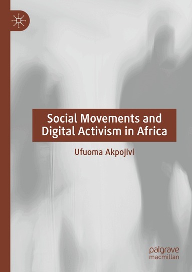 Ufuoma Akpojivi - Social Movements and Digital Activism in Africa, Häftad