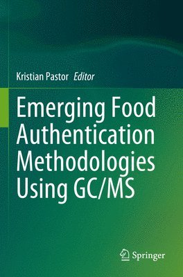 Kristian Pastor - Emerging Food Authentication Methodologies Using GC/MS, Häftad
