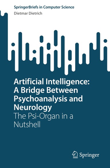 Dietmar Dietrich - Artificial Intelligence: A Bridge Between Psychoanalysis and Neurology, Häftad