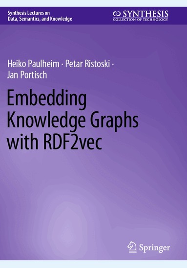 Heiko Paulheim, Petar Ristoski, Jan Portisch - Embedding Knowledge Graphs with RDF2vec, Häftad