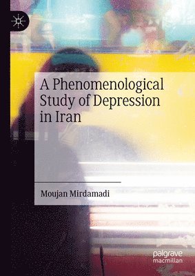 Moujan Mirdamadi - Phenomenological Study of Depression in Iran, Inbunden