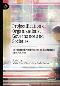 bokomslag Projectification of Organizations, Governance and Societies