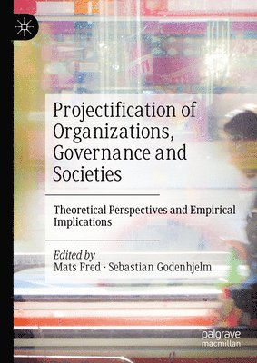 bokomslag Projectification of Organizations, Governance and Societies