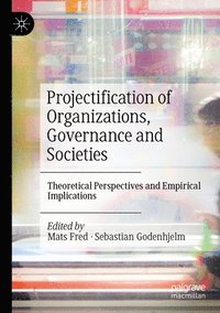 bokomslag Projectification of Organizations, Governance and Societies