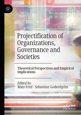 bokomslag Projectification of Organizations, Governance and Societies