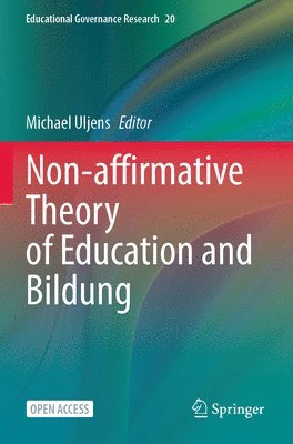 Michael Uljens - Non-affirmative Theory of Education and Bildung, Häftad