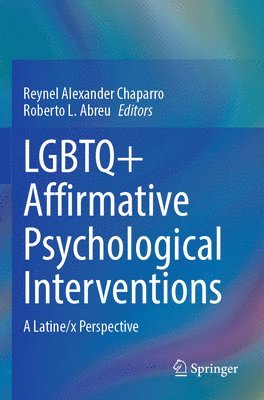 Reynel Alexander Chaparro, Roberto L. Abreu - LGBTQ+ Affirmative Psychological Interventions, Häftad