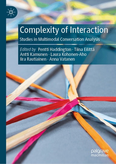 Pentti Haddington, Tiina Eilittä, Antti Kamunen, Laura Kohonen-Aho, Iira Rautiainen, Anna Vatanen - Complexity of Interaction, Inbunden