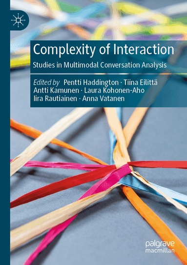 Pentti Haddington, Tiina Eilittä, Antti Kamunen, Laura Kohonen-Aho, Iira Rautiainen, Anna Vatanen - Complexity of Interaction, Häftad