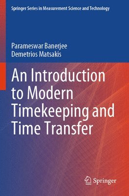 Parameswar Banerjee, Demetrios Matsakis - Introduction to Modern Timekeeping and Time Transfer, Häftad