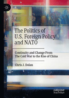 bokomslag The Politics of U.S. Foreign Policy and NATO